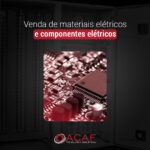 Venda de Materiais Elétricos e Componentes Eletrônicos - ACAF TECNOLOGIA